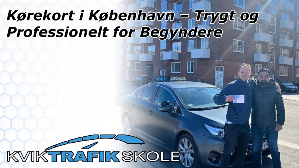 Kørekort i København – Trygt og Professionelt for Begyndere