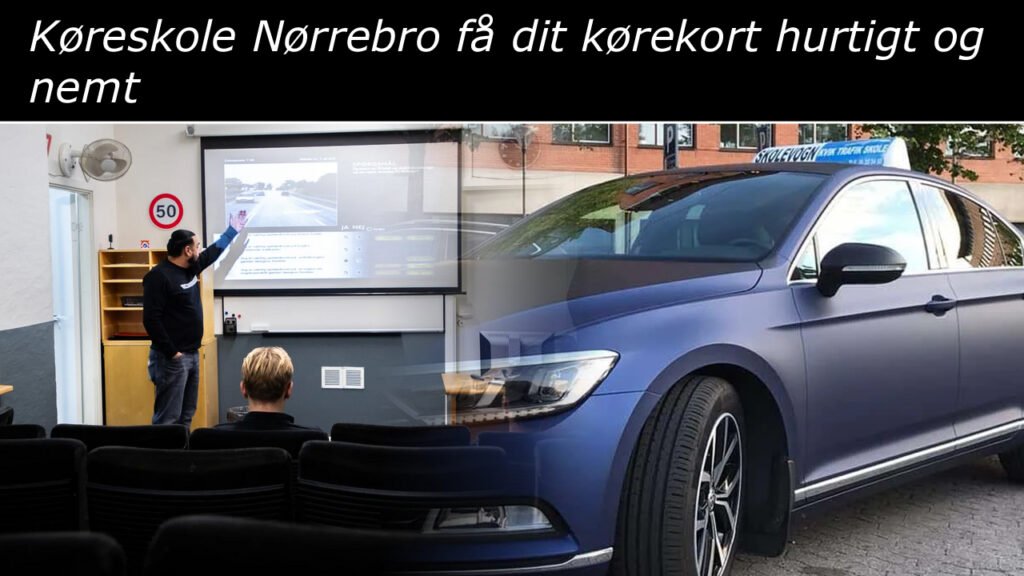 Køreskole Nørrebro få dit kørekort hurtigt og nemt
